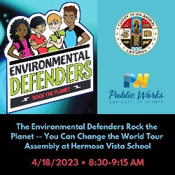 The Environmental Defenders Rock the  Planet -- You Can Change the World Tour  Assembly at Hermosa Vista School - 4/18/2023; 8:30-9:15 AM